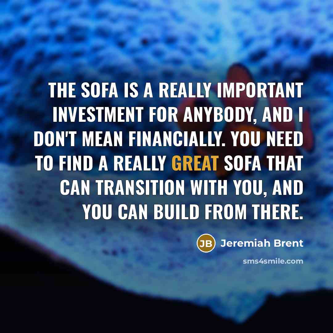 “The sofa is a really important investment for anybody, and…” quote by Jeremiah Brent