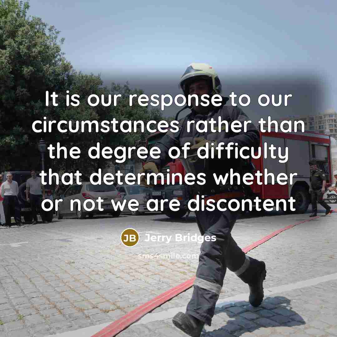 “It is our response to our circumstances rather than the…” quote by Jerry Bridges