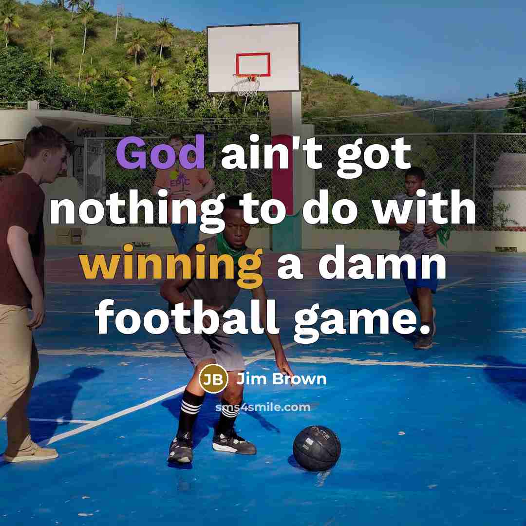 “God ain't got nothing to do with winning a damn…” quote by Jim Brown