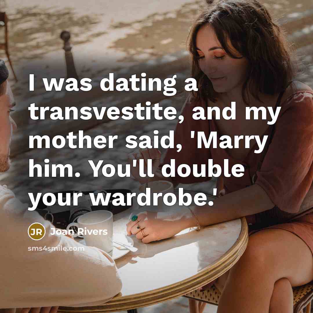 “I was dating a transvestite, and my mother said, 'Marry…” quote by Joan Rivers