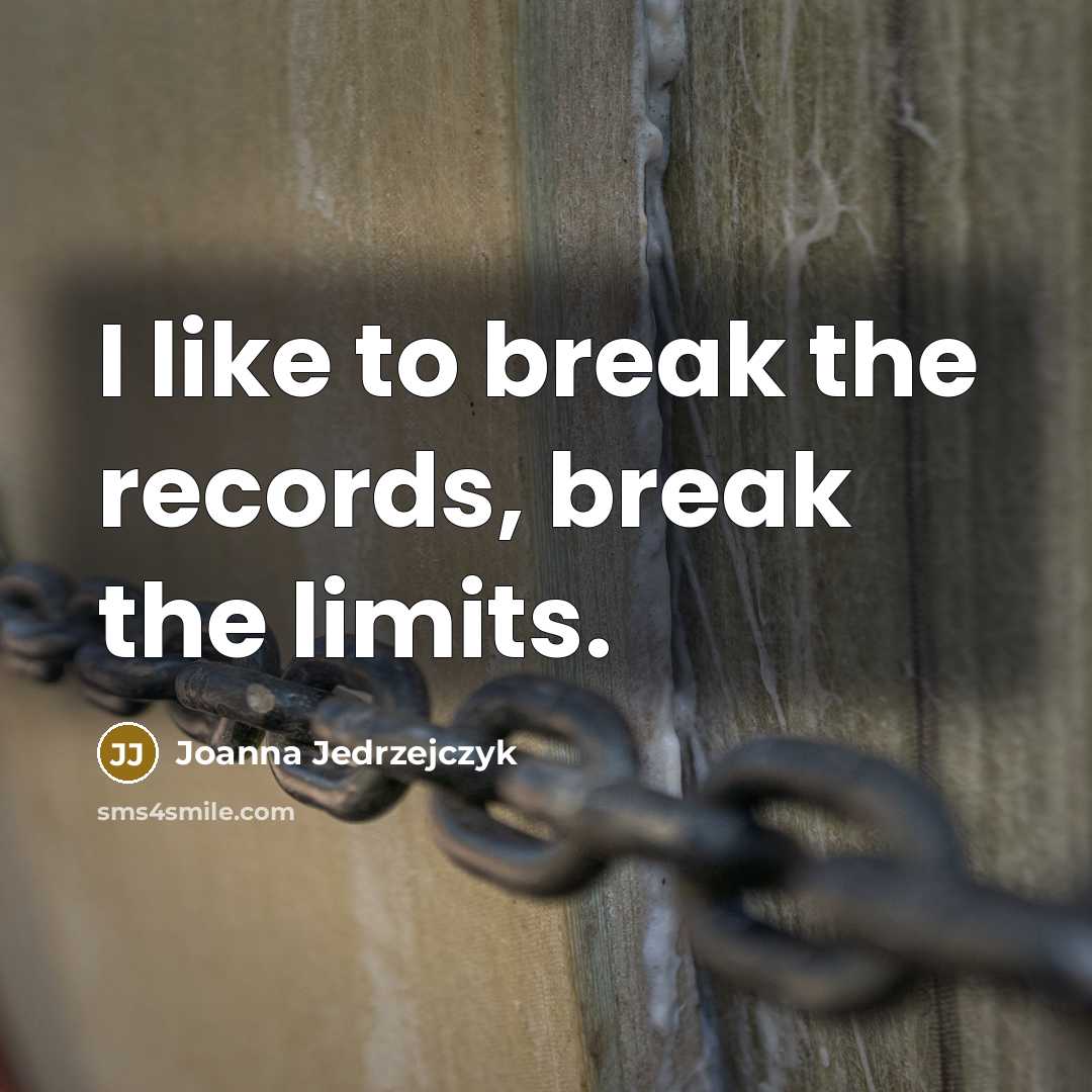 “I like to break the records, break the limits.…” quote by Joanna Jedrzejczyk