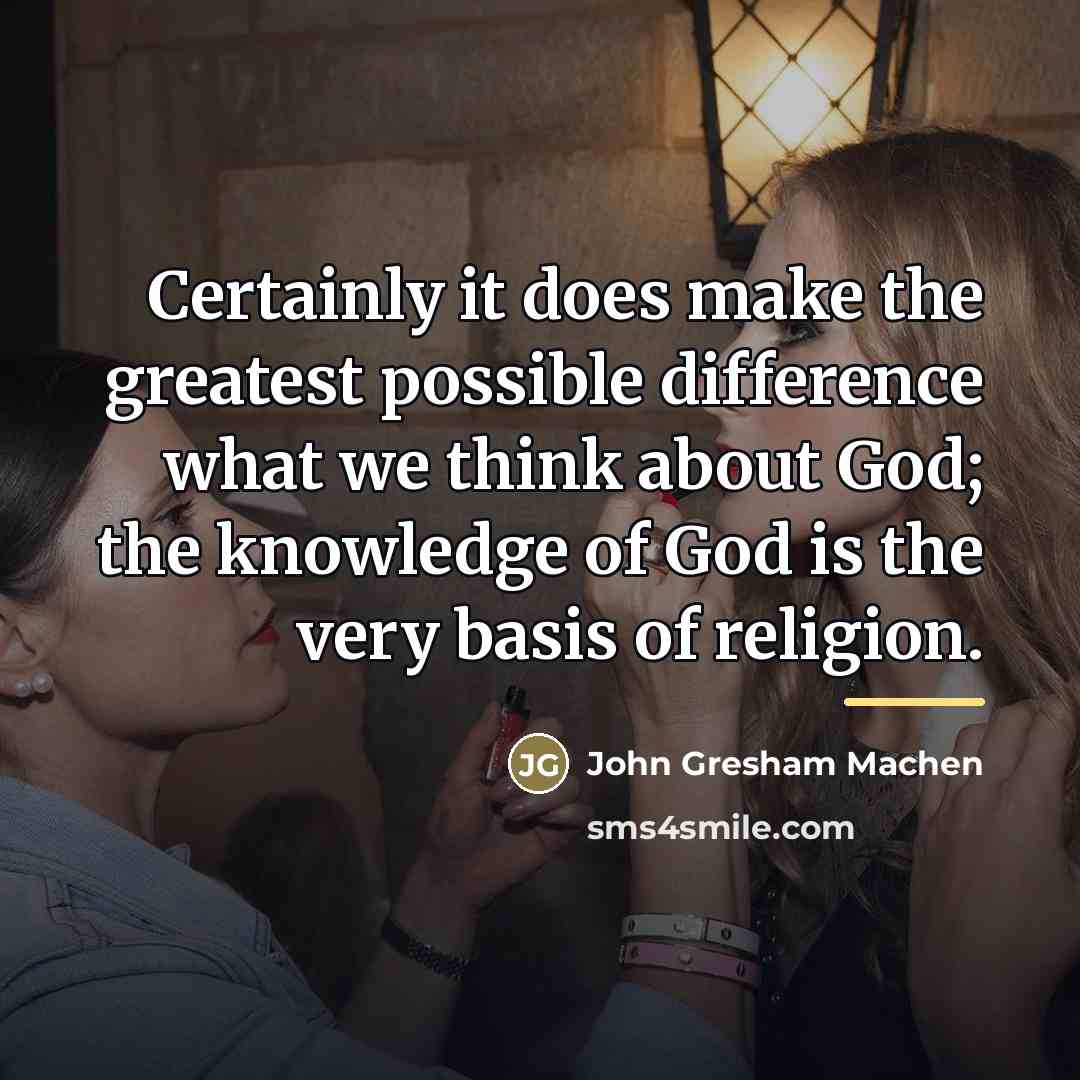 “Certainly it does make the greatest possible difference what we…” quote by John Gresham Machen