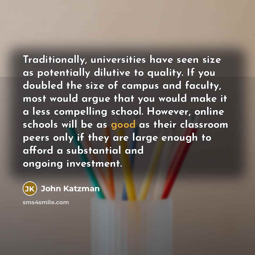“Traditionally, universities have seen size as potentially dilutive to quality.…” quote by John Katzman