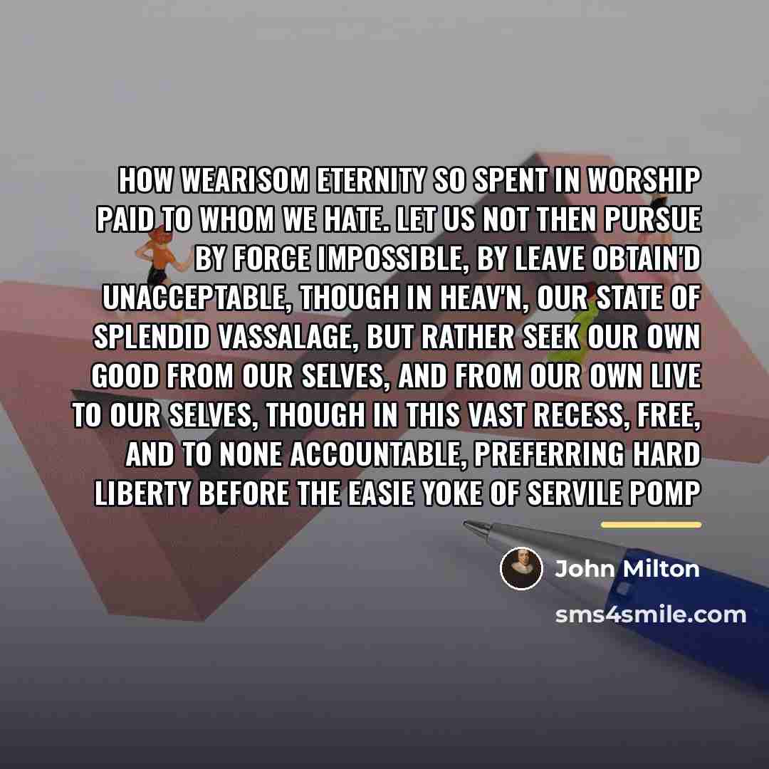 “how wearisom Eternity so spent in worship paid To whom…” quote by John Milton