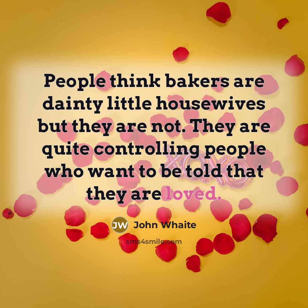 “People think bakers are dainty little housewives but they are…” quote by John Whaite