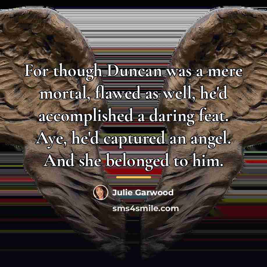 “For though Duncan was a mere mortal, flawed as well,…” quote by Julie Garwood