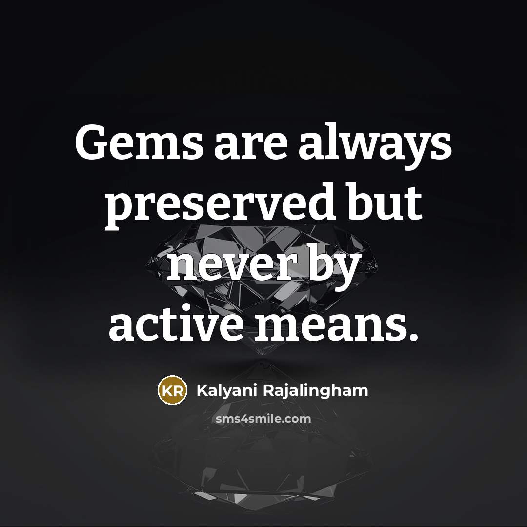 “Gems are always preserved but never by active means.…” quote by Kalyani Rajalingham