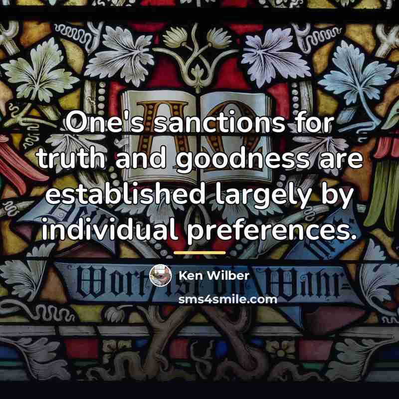 “One's sanctions for truth and goodness are established largely by…” quote by Ken Wilber