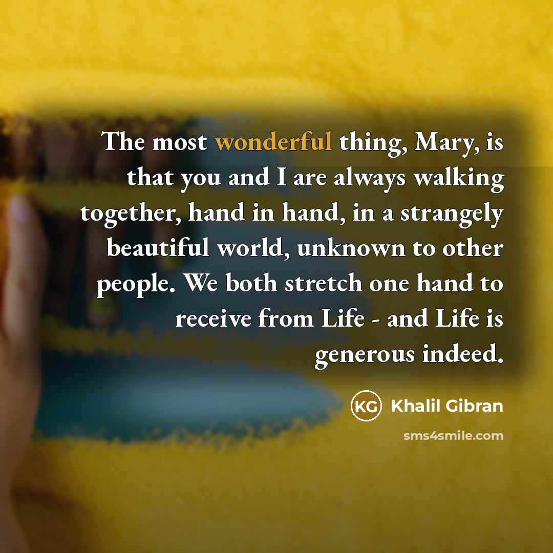 “The most wonderful thing, Mary, is that you and I…” quote by Khalil Gibran