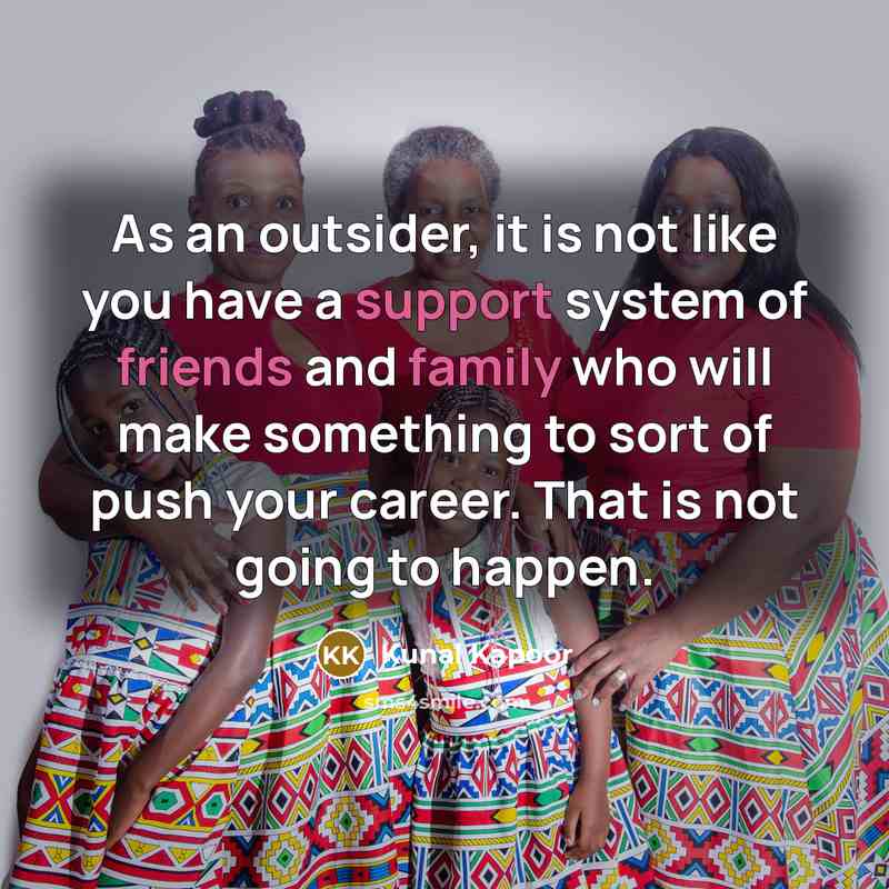 “As an outsider, it is not like you have a…” quote by Kunal Kapoor