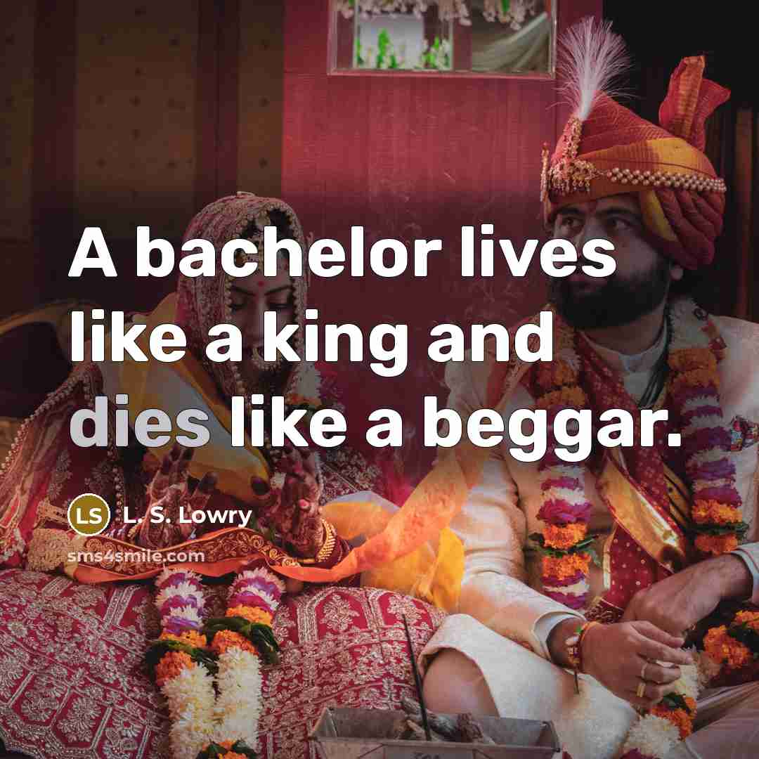 “A bachelor lives like a king and dies like a beggar.” quote by L. S. Lowry