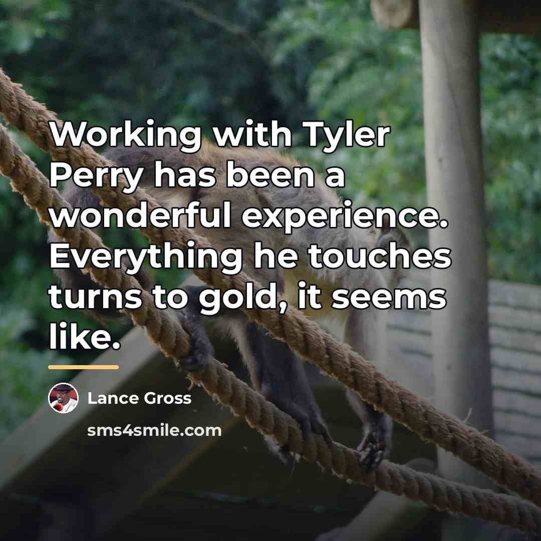 “Working with Tyler Perry has been a wonderful experience. Everything…” quote by Lance Gross
