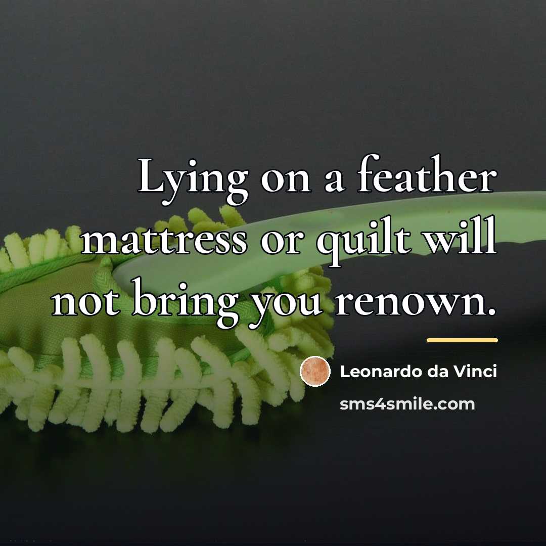“Lying on a feather mattress or quilt will not bring…” quote by Leonardo da Vinci