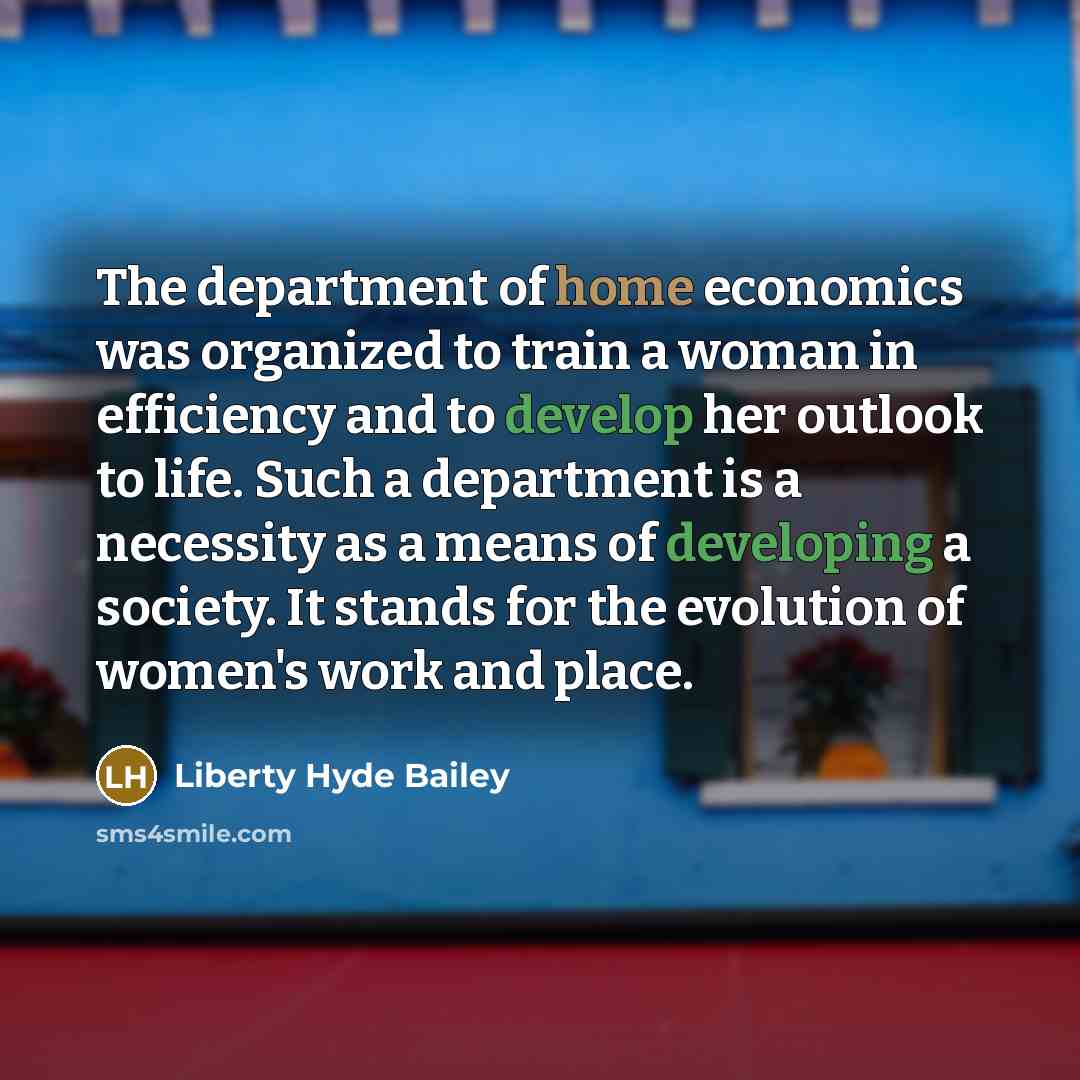 “The department of home economics was organized to train a…” quote by Liberty Hyde Bailey