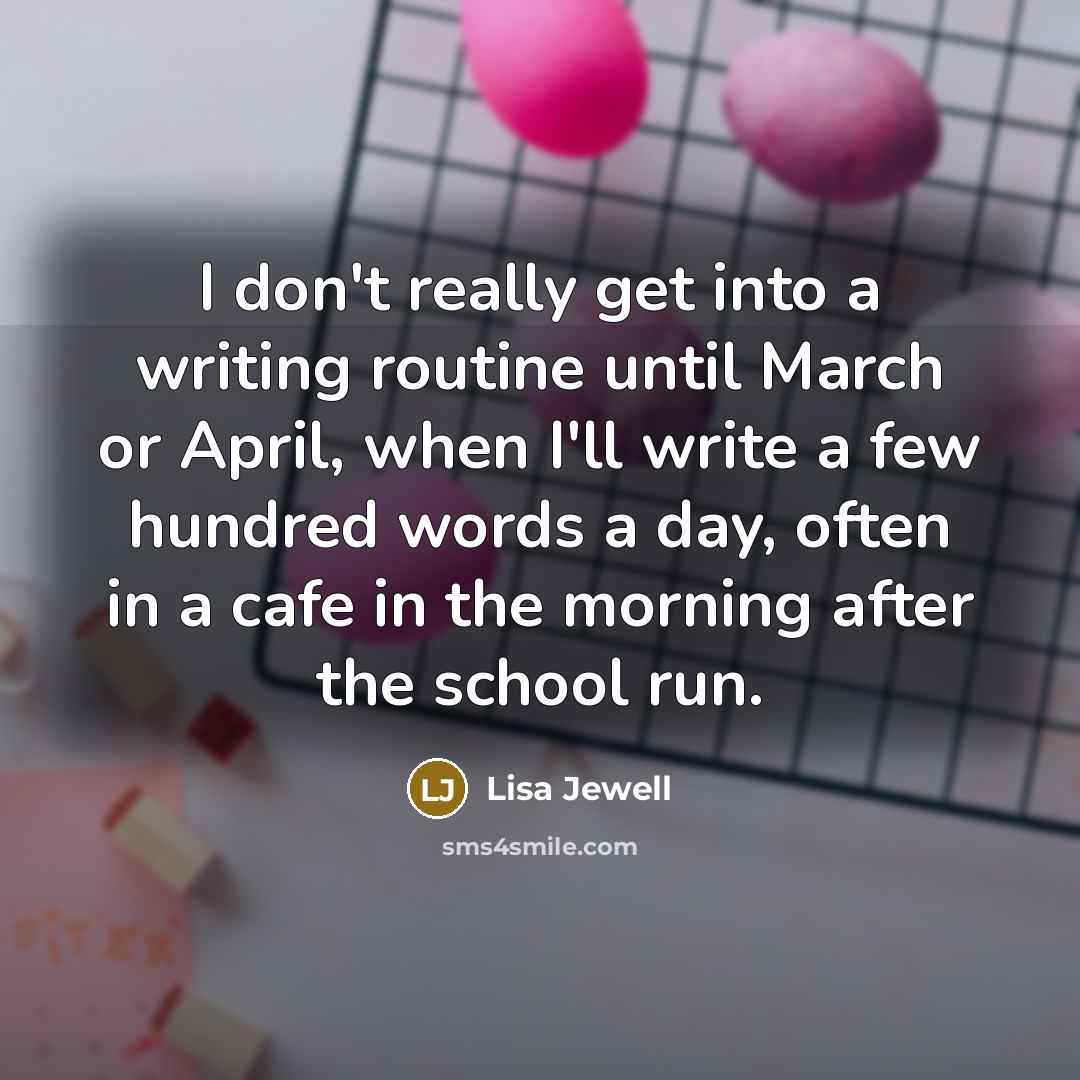 “I don't really get into a writing routine until March…” quote by Lisa Jewell