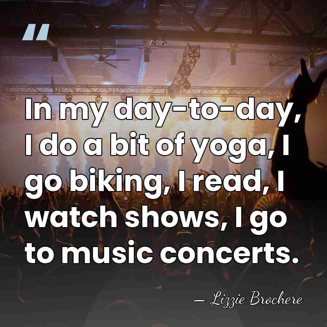 In my day-to-day, I do a bit of yoga, I go biking,&hellip; - Lizzie Brochere