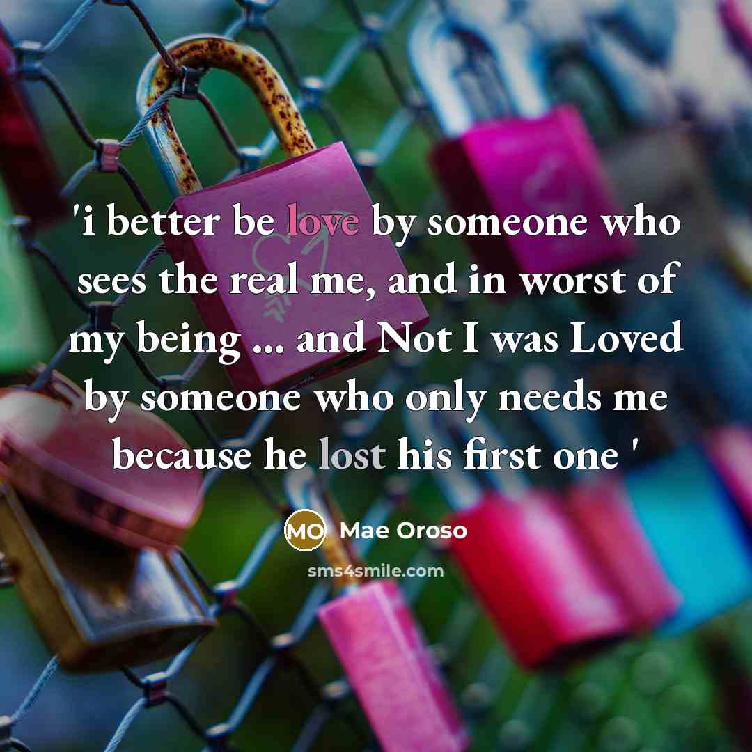 “`i better be love by someone who sees the real…” quote by Mae Oroso