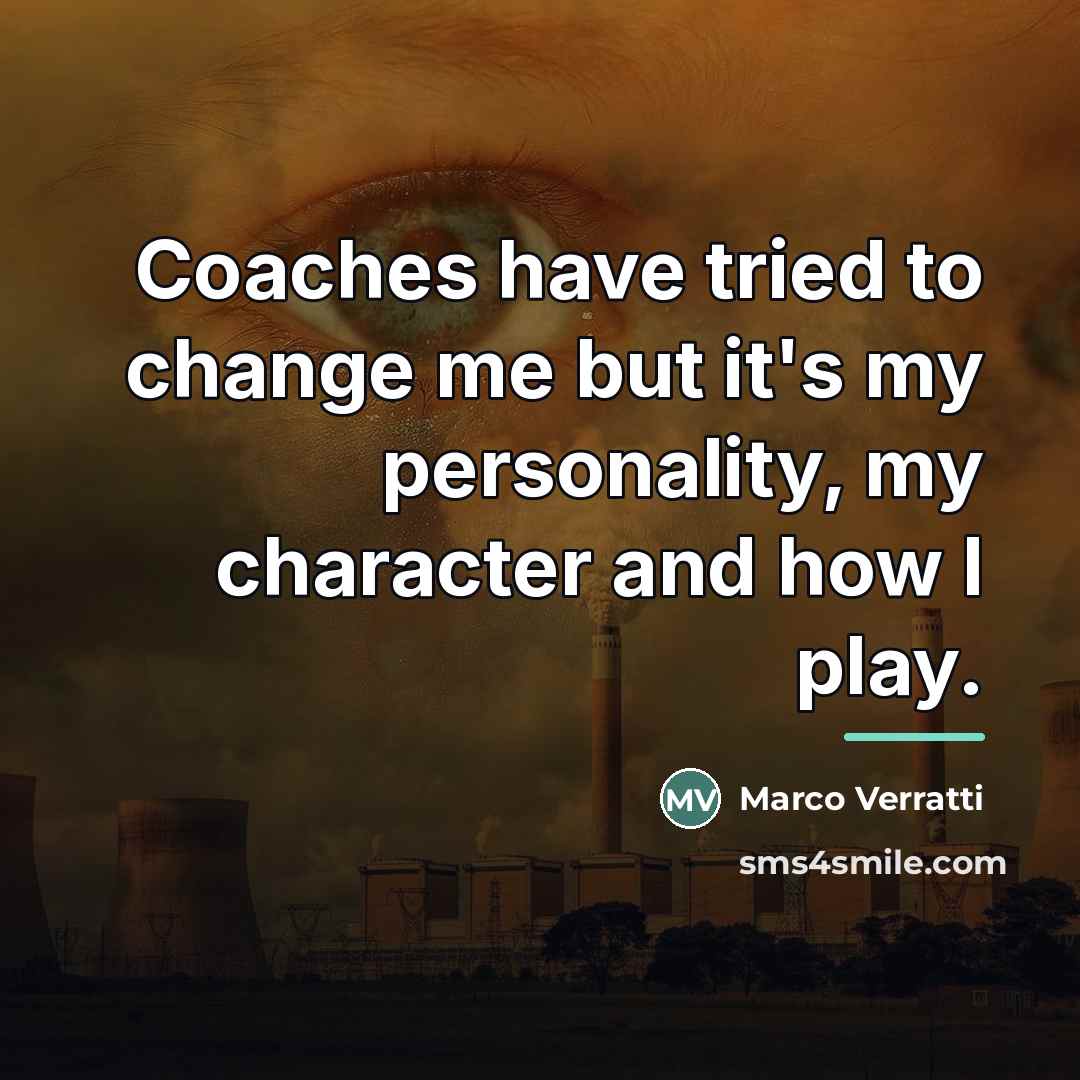 “Coaches have tried to change me but it's my personality,…” quote by Marco Verratti