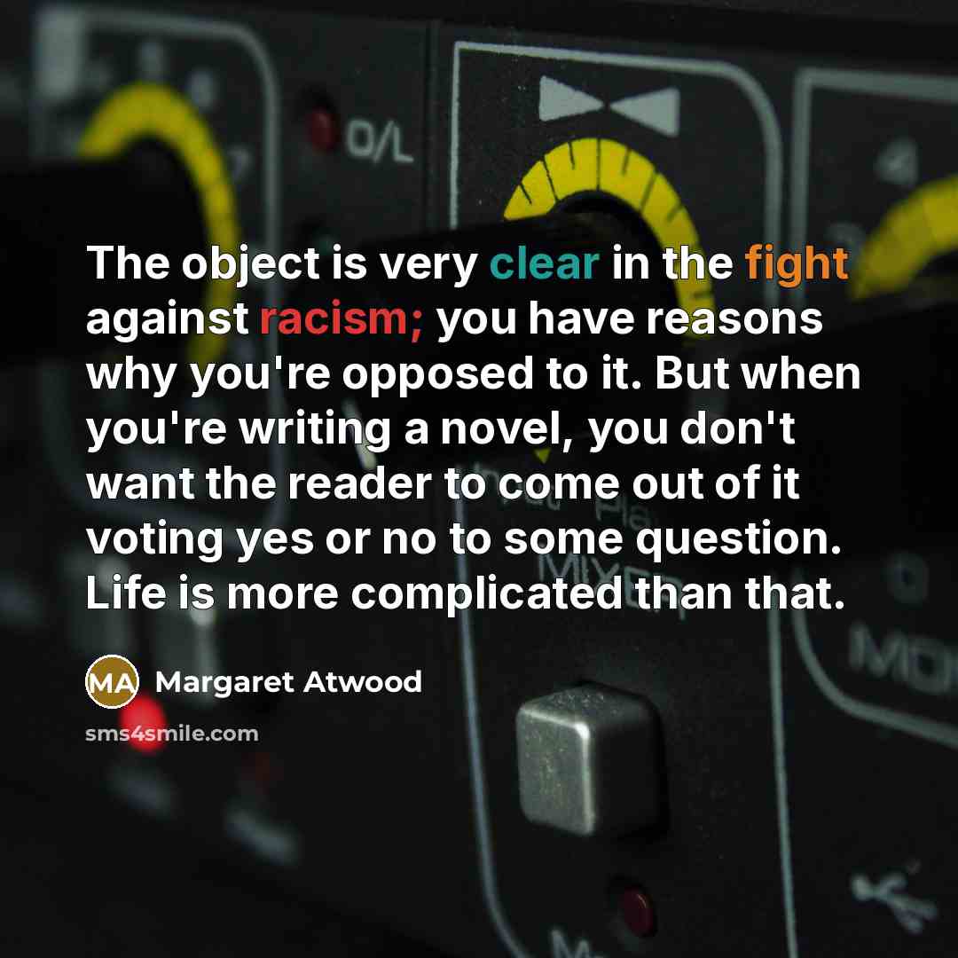 “The object is very clear in the fight against racism;…” quote by Margaret Atwood