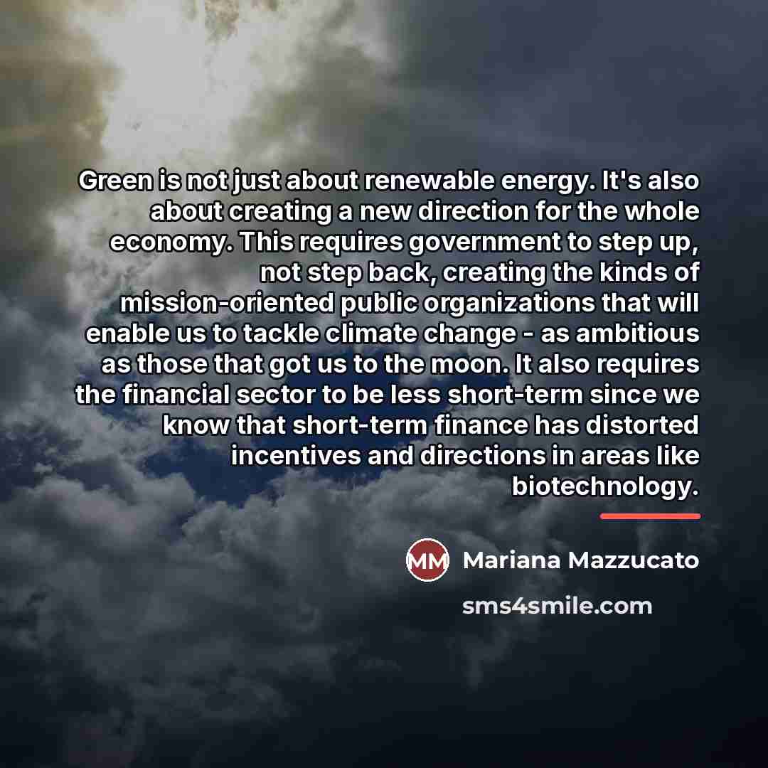 “Green is not just about renewable energy. It's also about…” quote by Mariana Mazzucato