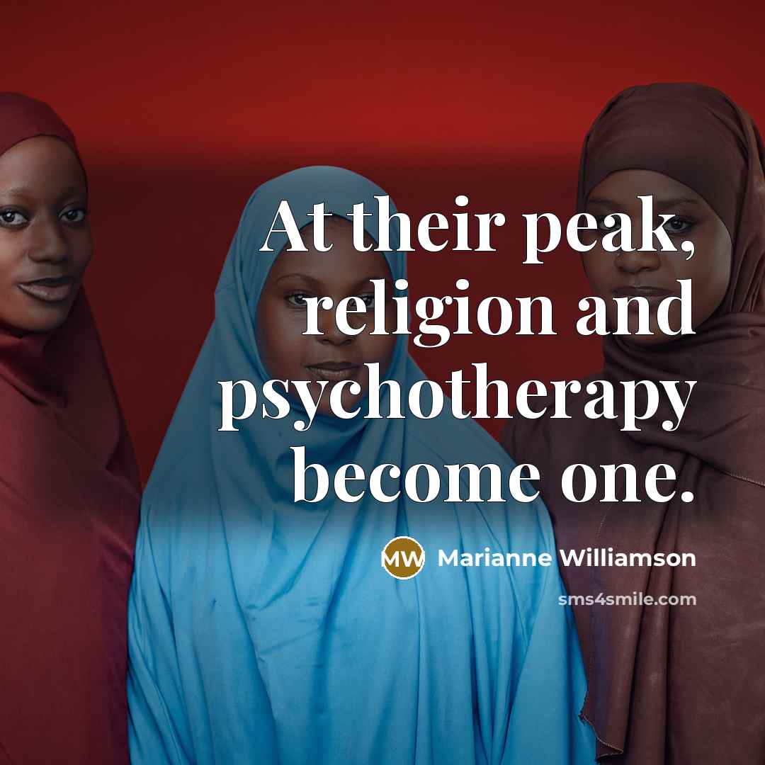 “At their peak, religion and psychotherapy become one.…” quote by Marianne Williamson