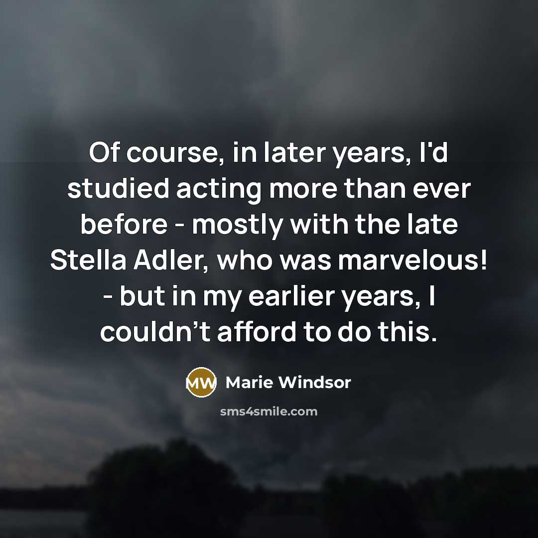 “Of course, in later years, I'd studied acting more than…” quote by Marie Windsor
