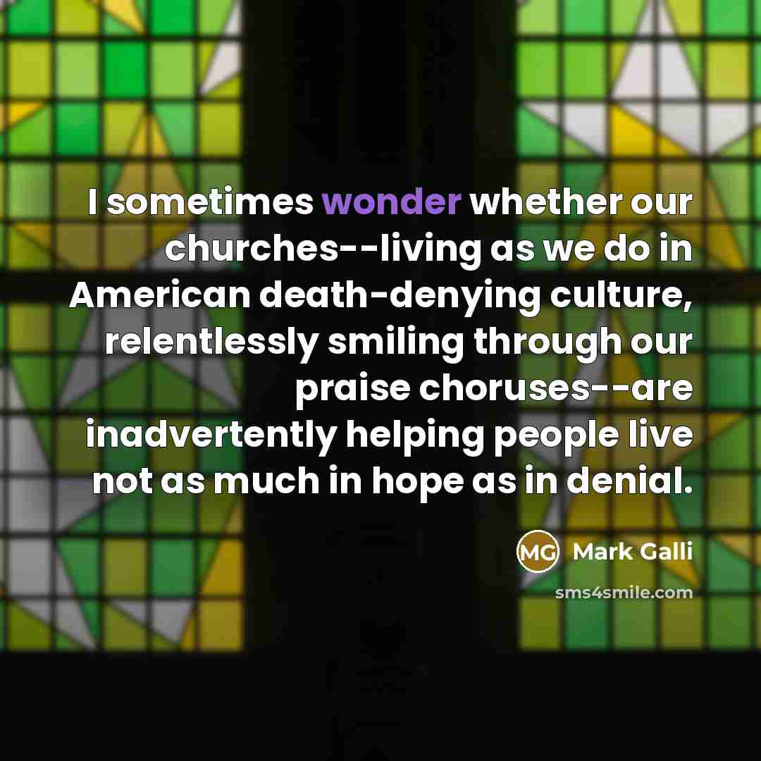“I sometimes wonder whether our churches--living as we do in…” quote by Mark Galli