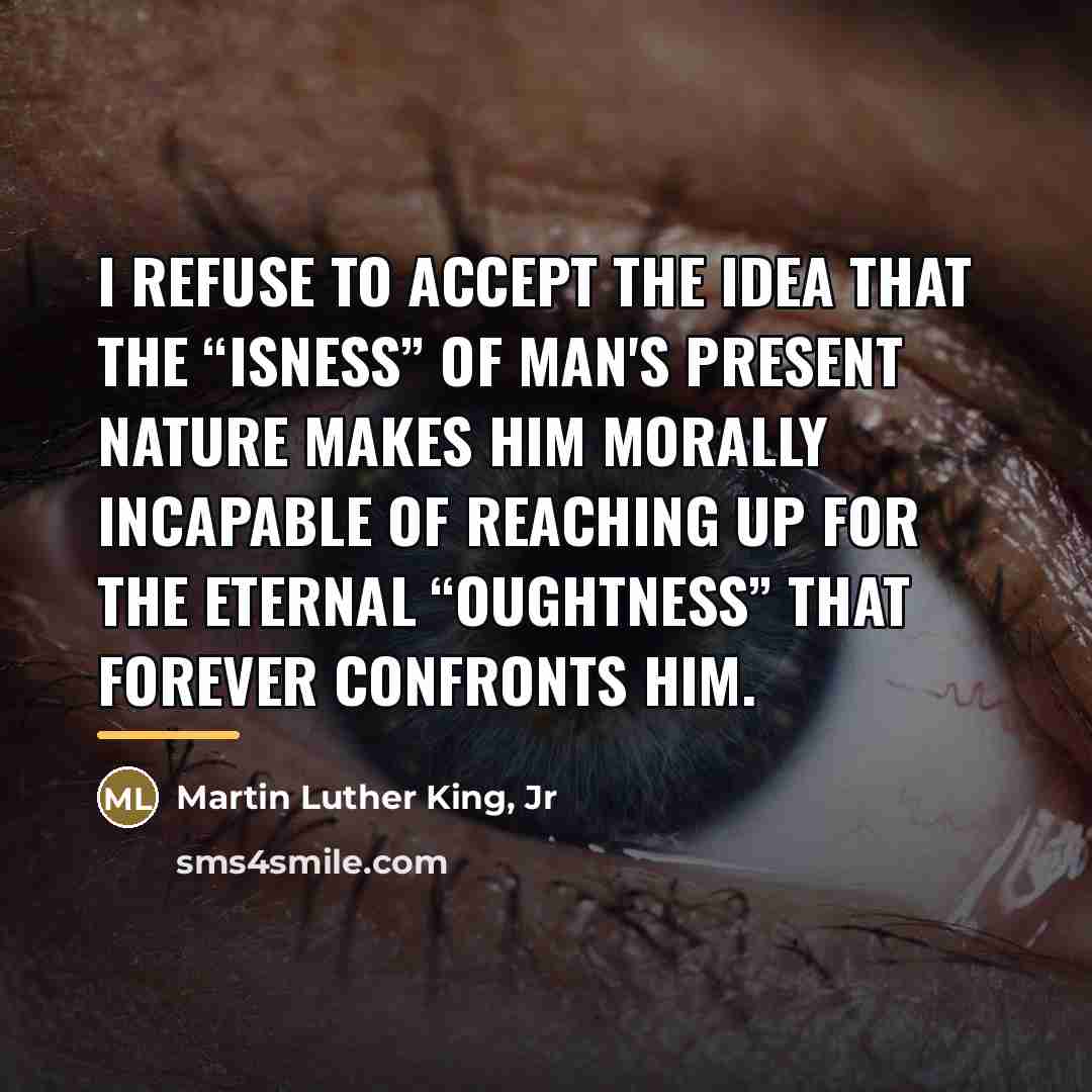 “I refuse to accept the idea that the “isness” of…” quote by Martin Luther King, Jr