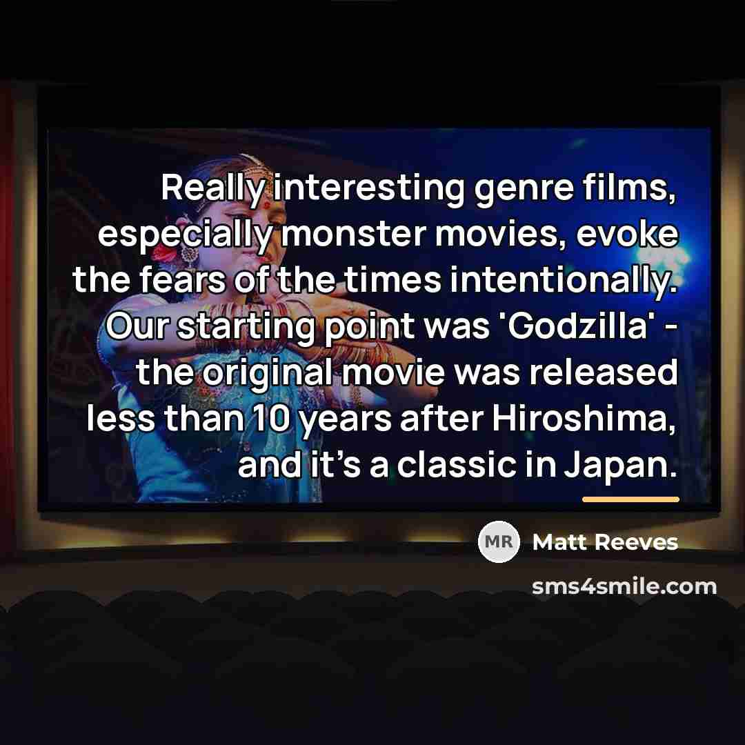 “Really interesting genre films, especially monster movies, evoke the fears…” quote by Matt Reeves