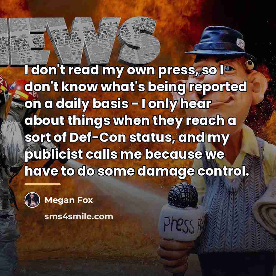 “I don't read my own press, so I don't know…” quote by Megan Fox