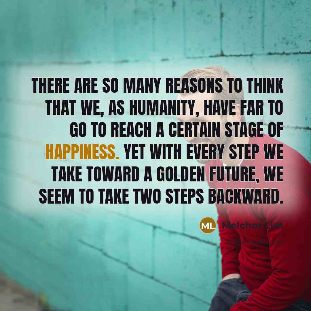 “There are so many reasons to think that we, as…” quote by Melchor Lim