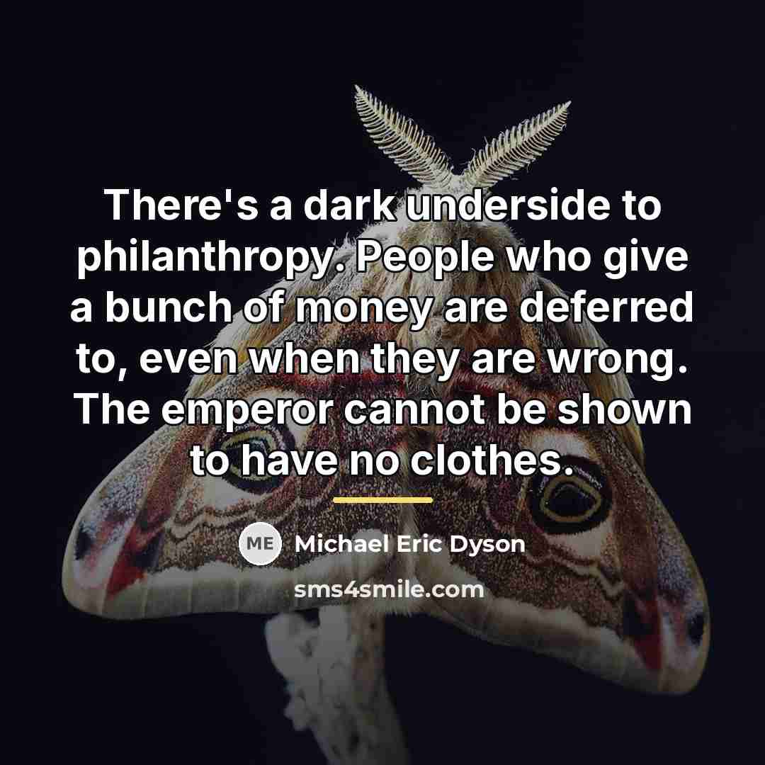 “There's a dark underside to philanthropy. People who give a…” quote by Michael Eric Dyson