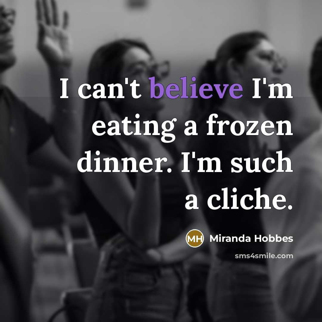 “I can't believe I'm eating a frozen dinner. I'm such…” quote by Miranda Hobbes
