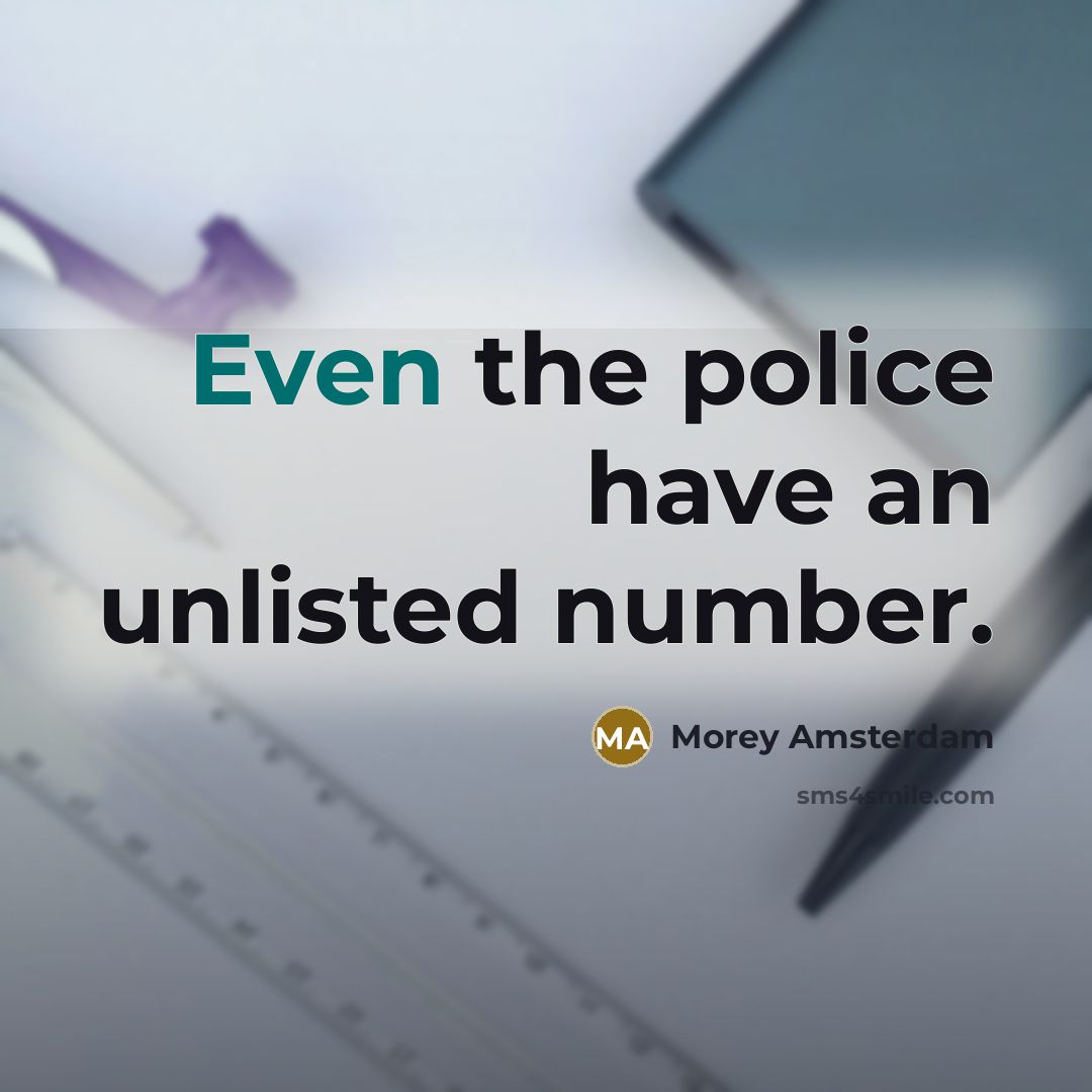 “Even the police have an unlisted number.…” quote by Morey Amsterdam