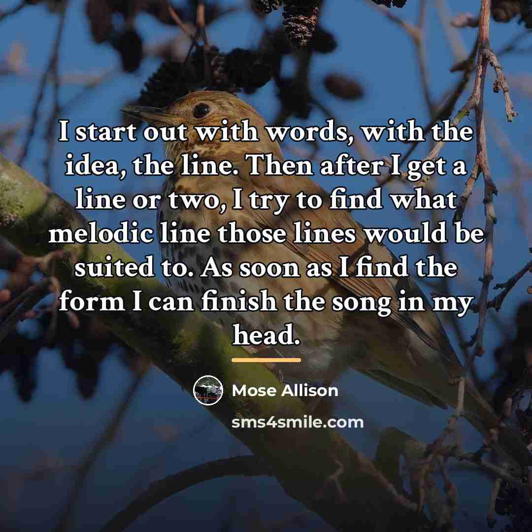 “I start out with words, with the idea, the line.…” quote by Mose Allison