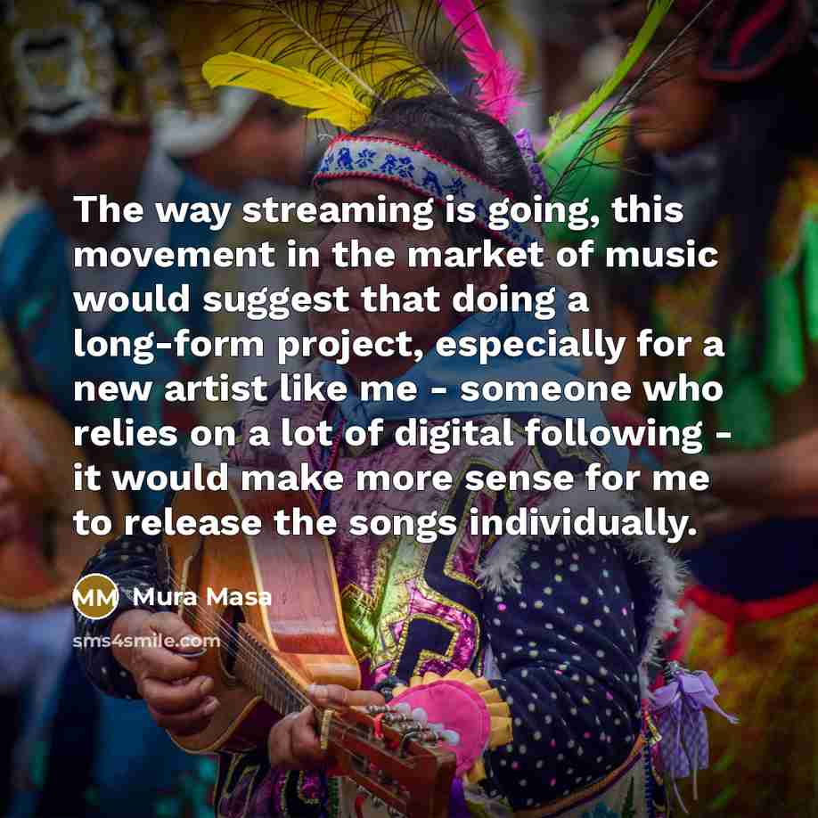 “The way streaming is going, this movement in the market…” quote by Mura Masa