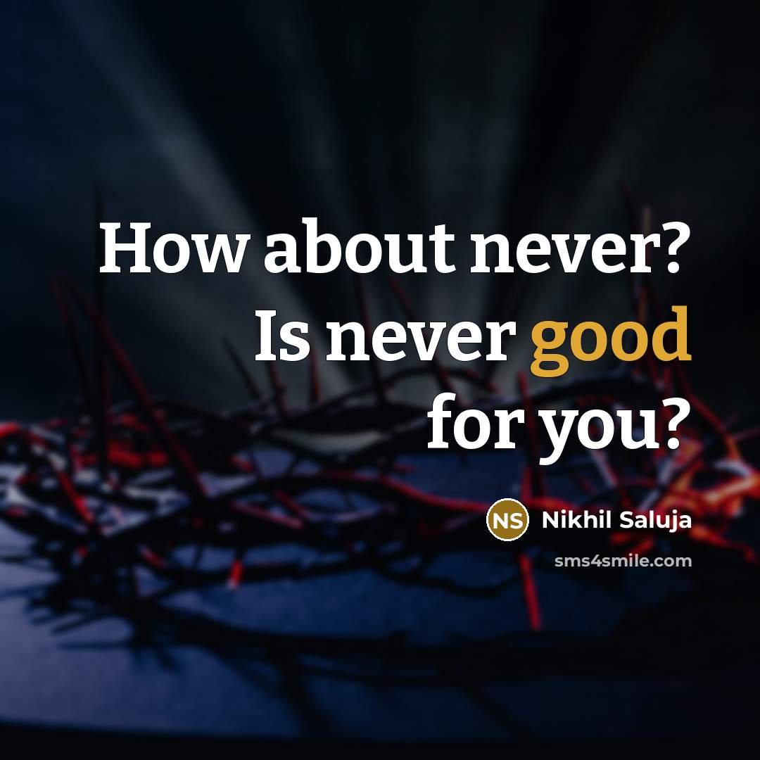 “How about never? Is never good for you?…” quote by Nikhil Saluja