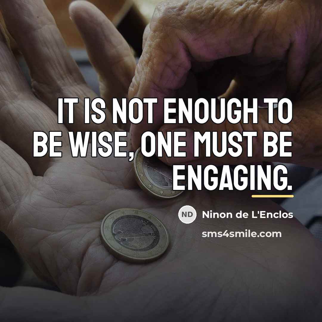 “It is not enough to be wise, one must be…” quote by Ninon de L'Enclos