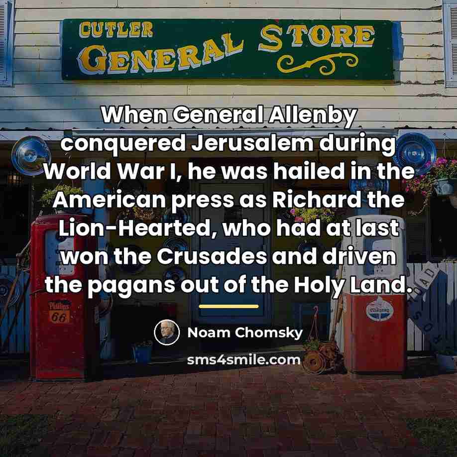 “When General Allenby conquered Jerusalem during World War I, he…” quote by Noam Chomsky