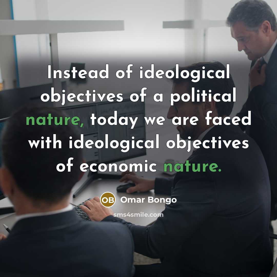 “Instead of ideological objectives of a political nature, today we…” quote by Omar Bongo