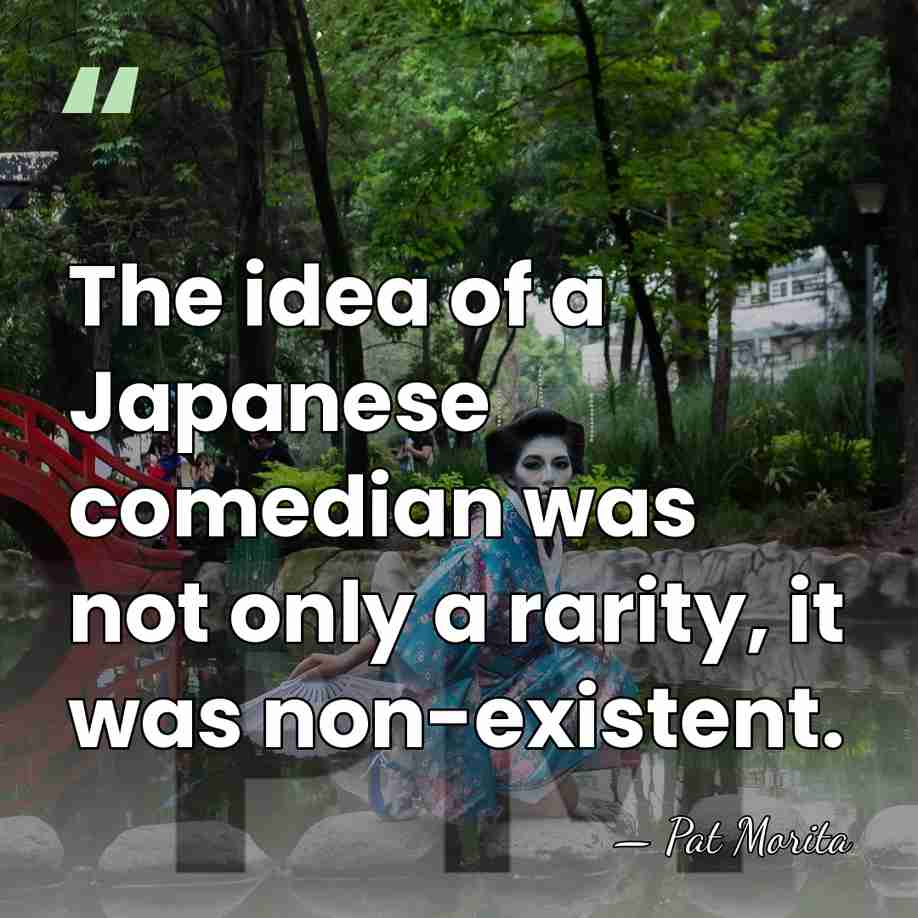 The idea of a Japanese comedian was not only a rarity, it&hellip; - Pat Morita