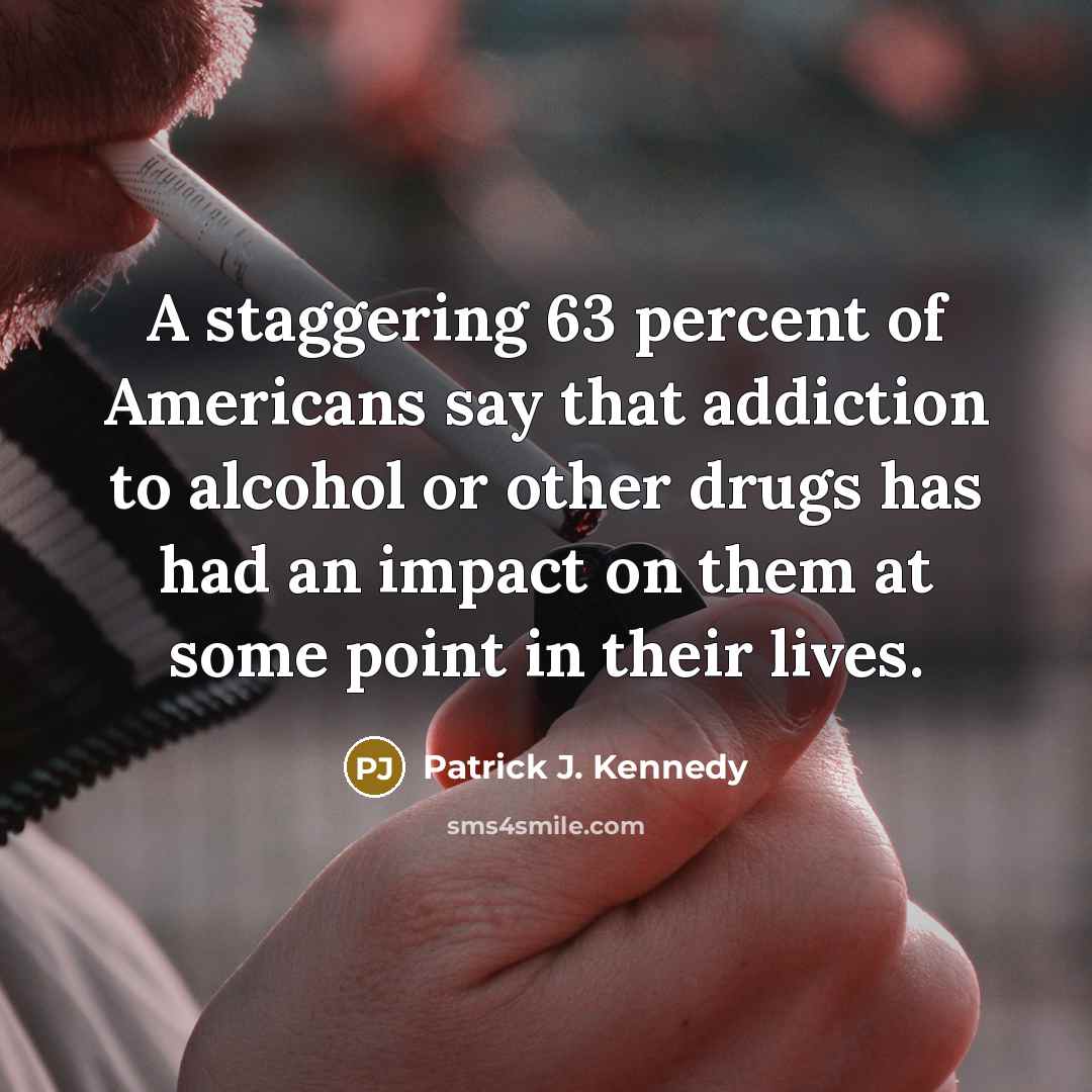 “A staggering 63 percent of Americans say that addiction to…” quote by Patrick J. Kennedy