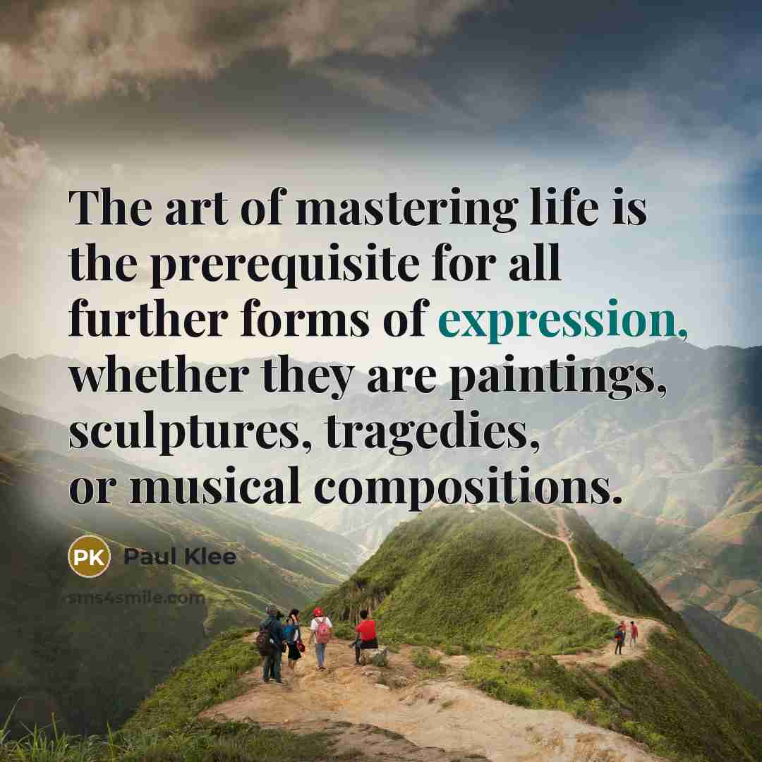“The art of mastering life is the prerequisite for all…” quote by Paul Klee