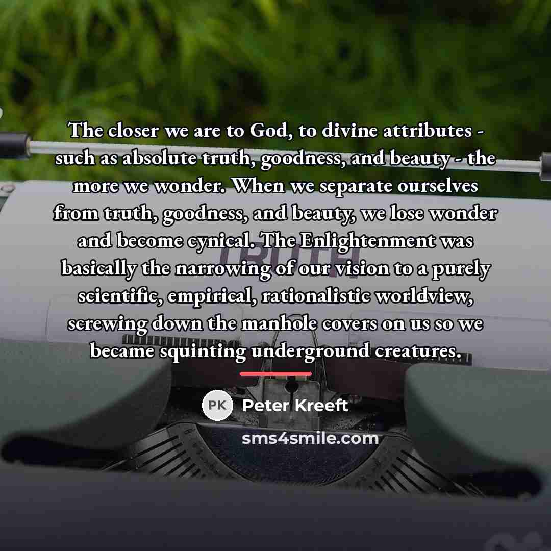 “The closer we are to God, to divine attributes -…” quote by Peter Kreeft