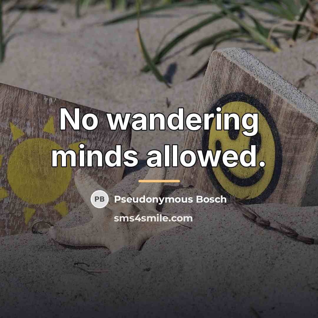 “No wandering minds allowed.…” quote by Pseudonymous Bosch