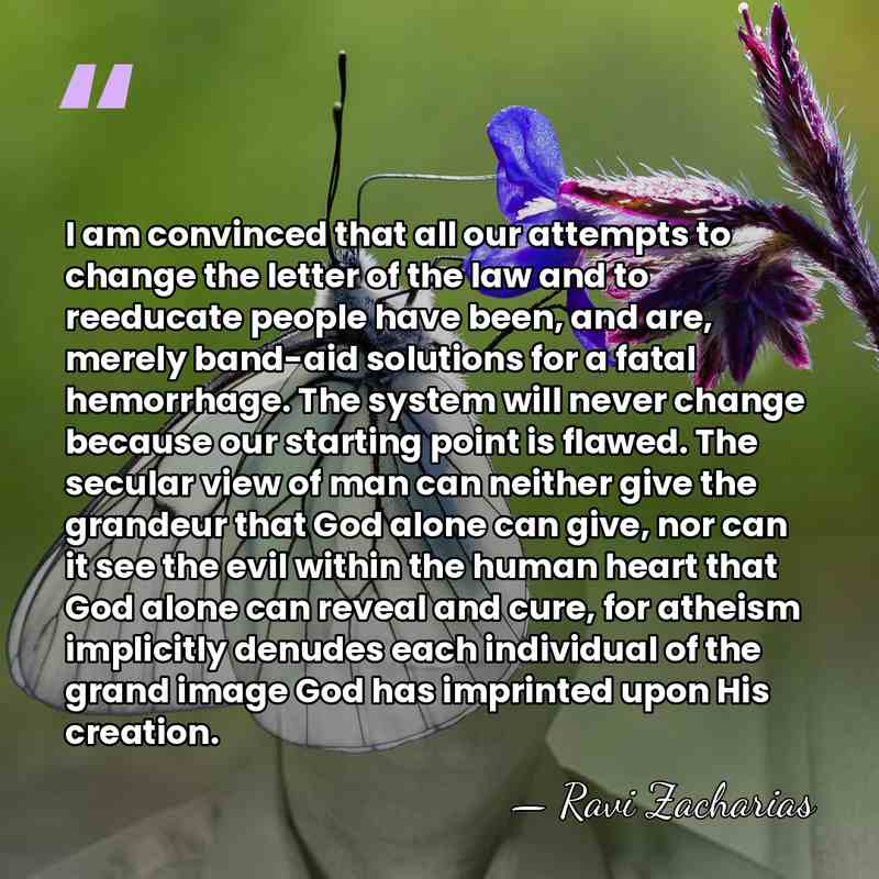 I am convinced that all our attempts to change the letter of&hellip; - Ravi Zacharias