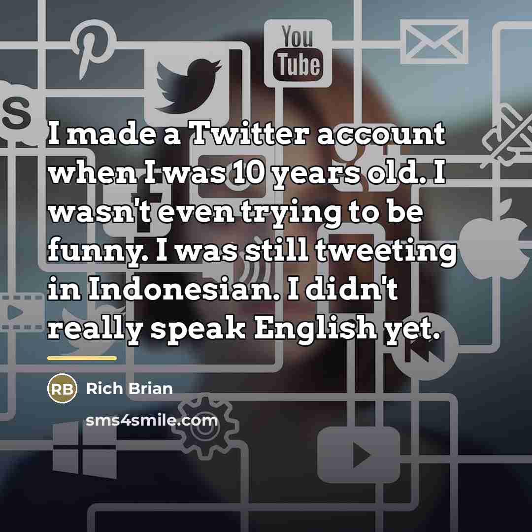 “I made a Twitter account when I was 10 years…” quote by Rich Brian