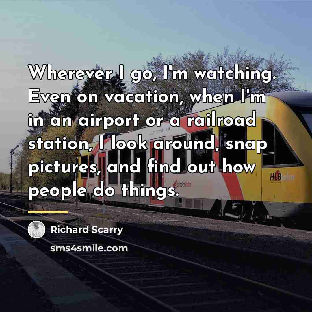 “Wherever I go, I'm watching. Even on vacation, when I'm…” quote by Richard Scarry