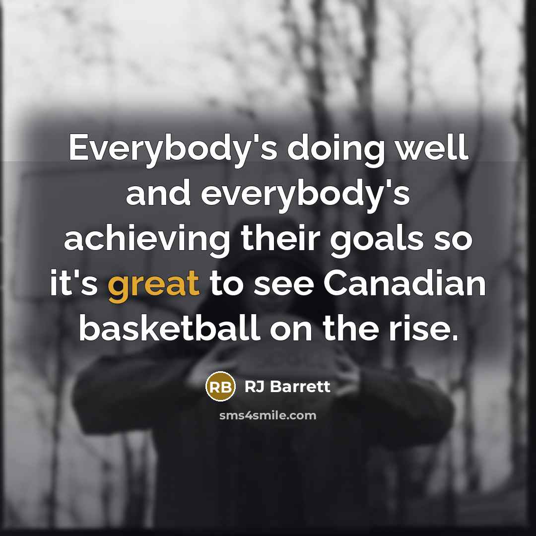 “Everybody's doing well and everybody's achieving their goals so it's…” quote by RJ Barrett
