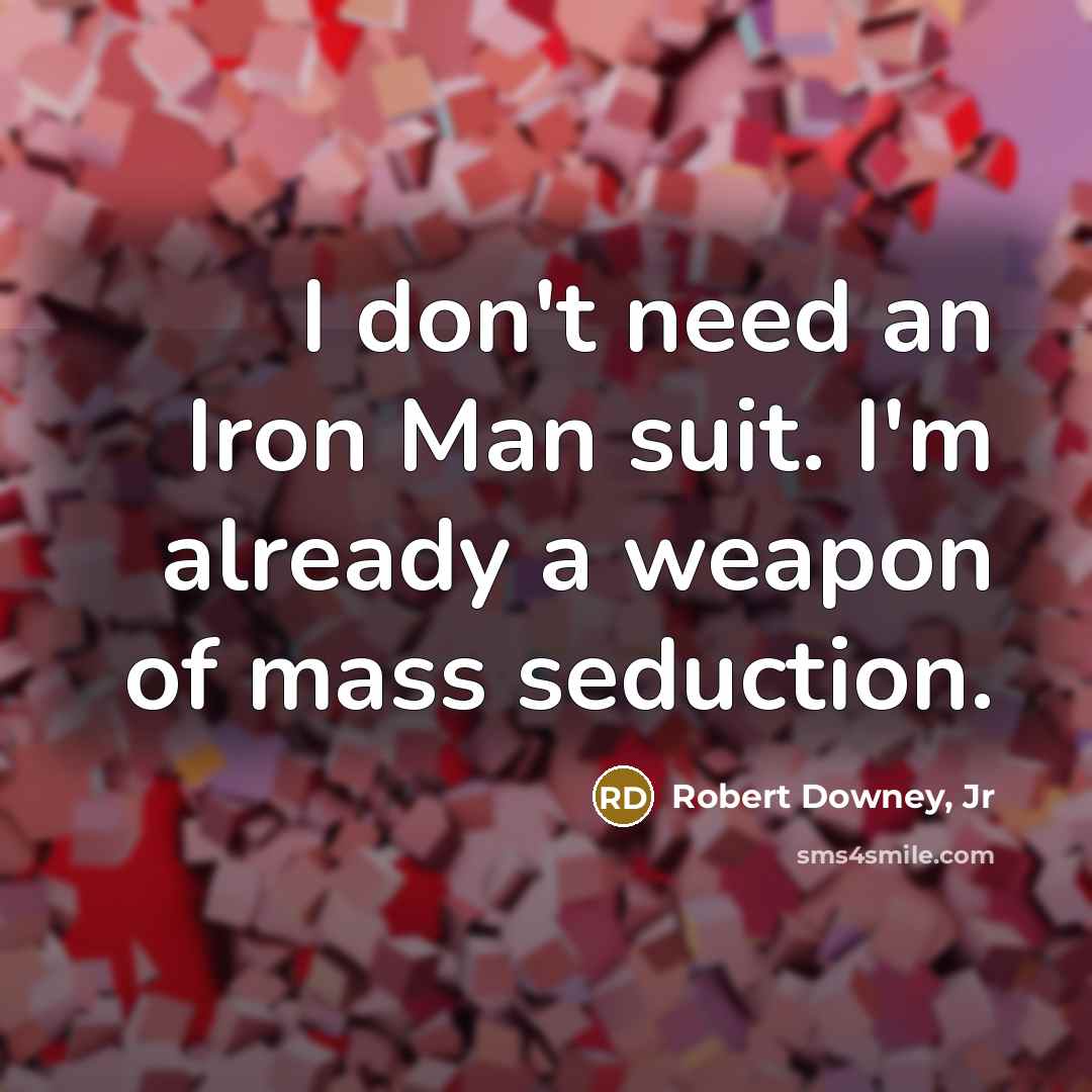 “I don't need an Iron Man suit. I'm already a…” quote by Robert Downey, Jr